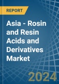 Asia - Rosin and Resin Acids and Derivatives - Market Analysis, Forecast, Size, Trends and Insights- Product Image