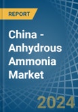 China - Anhydrous Ammonia - Market Analysis, Forecast, Size, Trends and Insights- Product Image