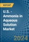U.S. - Ammonia in Aqueous Solution - Market Analysis, Forecast, Size, Trends and insights - Product Thumbnail Image