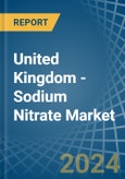 United Kingdom - Sodium Nitrate - Market Analysis, Forecast, Size, Trends and Insights- Product Image