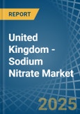 United Kingdom - Sodium Nitrate - Market Analysis, Forecast, Size, Trends and Insights- Product Image