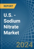 U.S. - Sodium Nitrate - Market Analysis, Forecast, Size, Trends and Insights- Product Image
