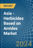 Asia - Herbicides Based on Amides - Market Analysis, Forecast, Size, Trends and Insights- Product Image