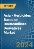Asia - Herbicides Based on Dinitroanilines Derivatives - Market Analysis, Forecast, Size, Trends and Insights- Product Image