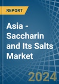 Asia - Saccharin and Its Salts - Market Analysis, Forecast, Size, Trends and Insights- Product Image