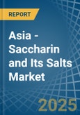 Asia - Saccharin and Its Salts - Market Analysis, Forecast, Size, Trends and Insights- Product Image