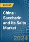 China - Saccharin and Its Salts - Market Analysis, Forecast, Size, Trends and Insights - Product Image
