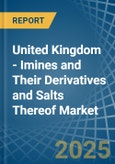 United Kingdom - Imines and Their Derivatives and Salts Thereof - Market Analysis, Forecast, Size, Trends and Insights- Product Image
