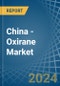China - Oxirane (Ethylene Oxide) - Market Analysis, Forecast, Size, Trends and Insights - Product Thumbnail Image