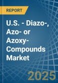 U.S. - Diazo-, Azo- or Azoxy-Compounds - Market Analysis, Forecast, Size, Trends and Insights- Product Image