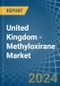 United Kingdom - Methyloxirane (Propylene Oxide) - Market Analysis, Forecast, Size, Trends and Insights - Product Image