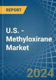 U.S. - Methyloxirane (Propylene Oxide) - Market Analysis, Forecast, Size, Trends and Insights- Product Image