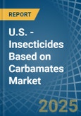 U.S. - Insecticides Based on Carbamates - Market Analysis, Forecast, Size, Trends and Insights- Product Image