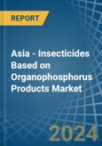 Asia - Insecticides Based on Organophosphorus Products - Market Analysis, Forecast, Size, Trends and Insights- Product Image
