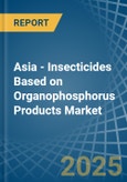 Asia - Insecticides Based on Organophosphorus Products - Market Analysis, Forecast, Size, Trends and Insights- Product Image