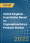 United Kingdom - Insecticides Based on Organophosphorus Products - Market Analysis, Forecast, Size, Trends and Insights - Product Thumbnail Image