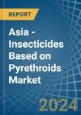 Asia - Insecticides Based on Pyrethroids - Market Analysis, Forecast, Size, Trends and Insights- Product Image