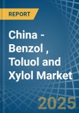 China - Benzol (Benzene), Toluol (Toluene) and Xylol (Xylenes) - Market Analysis, Forecast, Size, Trends and Insights- Product Image