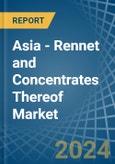 Asia - Rennet and Concentrates Thereof - Market Analysis, Forecast, Size, Trends and Insights- Product Image