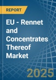 EU - Rennet and Concentrates Thereof - Market Analysis, Forecast, Size, Trends and Insights- Product Image