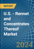 U.S. - Rennet and Concentrates Thereof - Market Analysis, Forecast, Size, Trends and Insights- Product Image