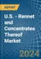 U.S. - Rennet and Concentrates Thereof - Market Analysis, Forecast, Size, Trends and Insights - Product Image