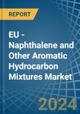 EU - Naphthalene and Other Aromatic Hydrocarbon Mixtures - Market Analysis, Forecast, Size, Trends and Insights- Product Image