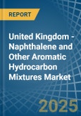 United Kingdom - Naphthalene and Other Aromatic Hydrocarbon Mixtures - Market Analysis, Forecast, Size, Trends and Insights- Product Image