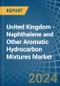 United Kingdom - Naphthalene and Other Aromatic Hydrocarbon Mixtures - Market Analysis, Forecast, Size, Trends and Insights - Product Thumbnail Image