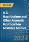 U.S. - Naphthalene and Other Aromatic Hydrocarbon Mixtures - Market Analysis, Forecast, Size, Trends and Insights - Product Thumbnail Image