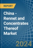 China - Rennet and Concentrates Thereof - Market Analysis, Forecast, Size, Trends and Insights- Product Image