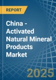 China - Activated Natural Mineral Products - Market Analysis, Forecast, Size, Trends and Insights- Product Image