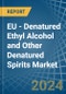 EU - Denatured Ethyl Alcohol and Other Denatured Spirits - Market Analysis, Forecast, Size, Trends and Insights - Product Image