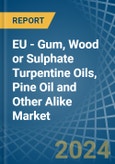 EU - Gum, Wood or Sulphate Turpentine Oils, Pine Oil and Other Alike - Market Analysis, Forecast, Size, Trends and Insights- Product Image