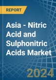 Asia - Nitric Acid and Sulphonitric Acids - Market Analysis, Forecast, Size, Trends and Insights- Product Image