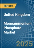 United Kingdom - Monoammonium Phosphate (MAP) - Market Analysis, Forecast, Size, Trends and Insights- Product Image