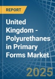 United Kingdom - Polyurethanes in Primary Forms - Market Analysis, Forecast, Size, Trends and insights- Product Image