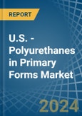 U.S. - Polyurethanes in Primary Forms - Market Analysis, Forecast, Size, Trends and insights- Product Image