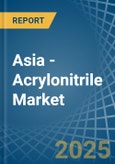 Asia - Acrylonitrile - Market Analysis, Forecast, Size, Trends and Insights- Product Image