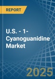 U.S. - 1-Cyanoguanidine (Dicyandiamide) - Market Analysis, Forecast, Size, Trends and Insights- Product Image