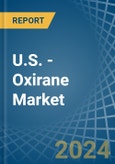U.S. - Oxirane (Ethylene Oxide) - Market Analysis, Forecast, Size, Trends and Insights- Product Image