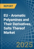 EU - Aromatic Polyamines and Their Derivatives, Salts Thereof - Market Analysis, Forecast, Size, Trends and Insights- Product Image