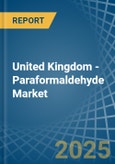 United Kingdom - Paraformaldehyde - Market Analysis, Forecast, Size, Trends and Insights- Product Image