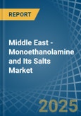 Middle East - Monoethanolamine and Its Salts - Market Analysis, Forecast, Size, Trends and Insights- Product Image