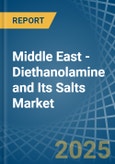Middle East - Diethanolamine and Its Salts - Market Analysis, Forecast, Size, Trends and Insights- Product Image