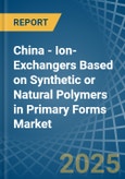 China - Ion-Exchangers Based on Synthetic or Natural Polymers in Primary Forms - Market Analysis, Forecast, Size, Trends and insights- Product Image