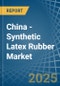 China - Synthetic Latex Rubber - Market Analysis, Forecast, Size, Trends and Insights - Product Image