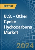 U.S. - Other Cyclic Hydrocarbons - Market Analysis, Forecast, Size, Trends and Insights- Product Image