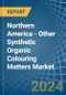 Northern America - Other Synthetic Organic Colouring Matters - Market Analysis, Forecast, Size, Trends and Insights - Product Image