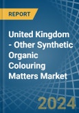United Kingdom - Other Synthetic Organic Colouring Matters - Market Analysis, Forecast, Size, Trends and Insights- Product Image